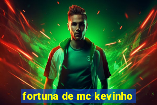 fortuna de mc kevinho